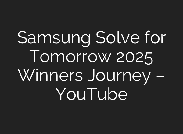 Samsung Solve for Tomorrow 2025 Winners Journey – YouTube