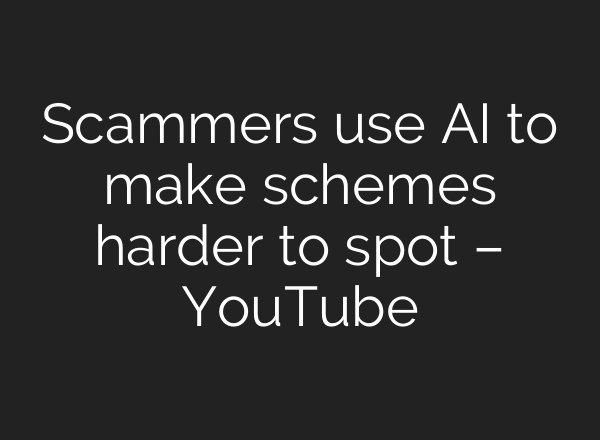 Scammers use AI to make schemes harder to spot – YouTube