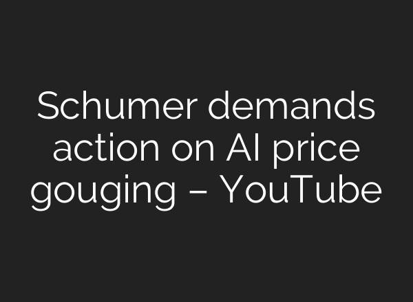 Schumer demands action on AI price gouging – YouTube