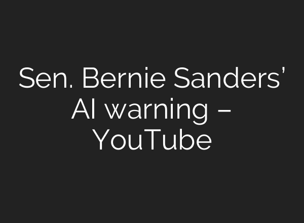 Sen. Bernie Sanders’ AI warning – YouTube