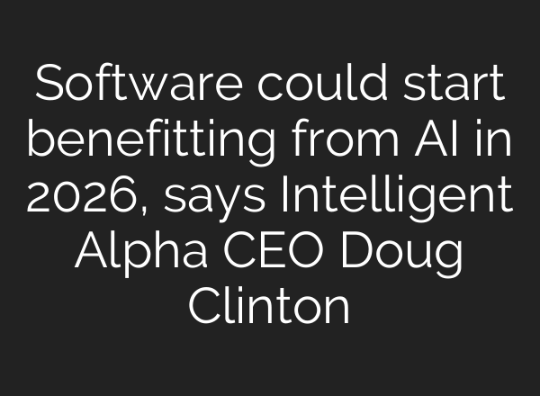 Software could start benefitting from AI in 2026, says Intelligent Alpha CEO Doug Clinton