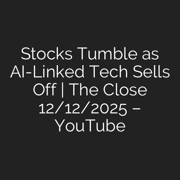 Stocks Tumble as AI-Linked Tech Sells Off | The Close 12/12/2025 – YouTube