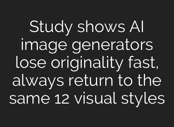 Study shows AI image generators lose originality fast, always return to the same 12 visual styles