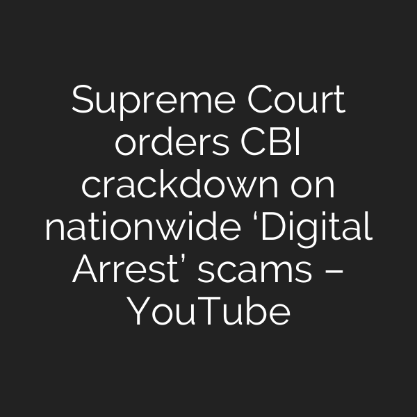 Supreme Court orders CBI crackdown on nationwide ‘Digital Arrest’ scams – YouTube