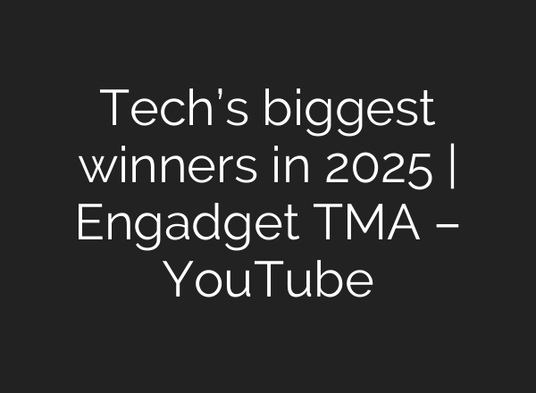 Tech’s biggest winners in 2025 | Engadget TMA – YouTube