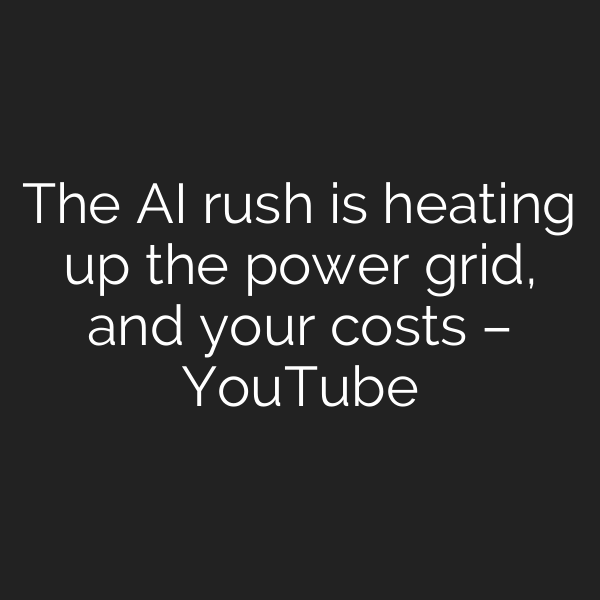 The AI rush is heating up the power grid, and your costs – YouTube