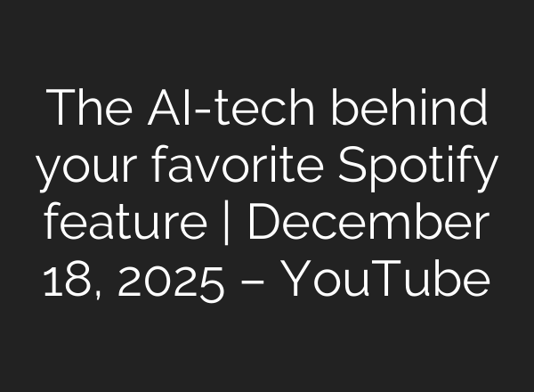 The AI-tech behind your favorite Spotify feature | December 18, 2025 – YouTube