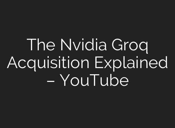 The Nvidia Groq Acquisition Explained – YouTube