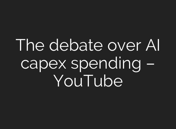 The debate over AI capex spending – YouTube