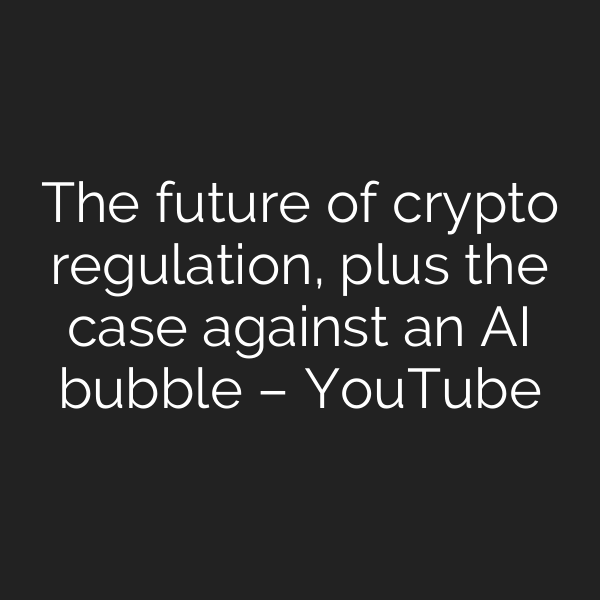 The future of crypto regulation, plus the case against an AI bubble – YouTube