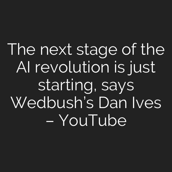 The next stage of the AI revolution is just starting, says Wedbush’s Dan Ives – YouTube