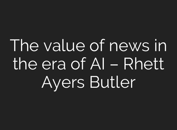 The value of news in the era of AI – Rhett Ayers Butler
