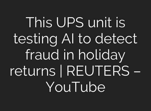 This UPS unit is testing AI to detect fraud in holiday returns | REUTERS – YouTube