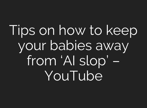 Tips on how to keep your babies away from ‘AI slop’ – YouTube