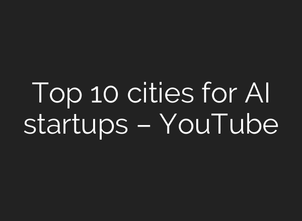 Top 10 cities for AI startups – YouTube