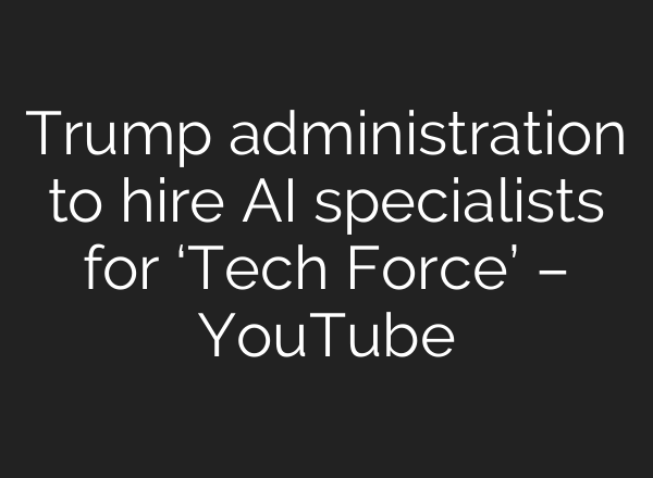 Trump administration to hire AI specialists for ‘Tech Force’ – YouTube