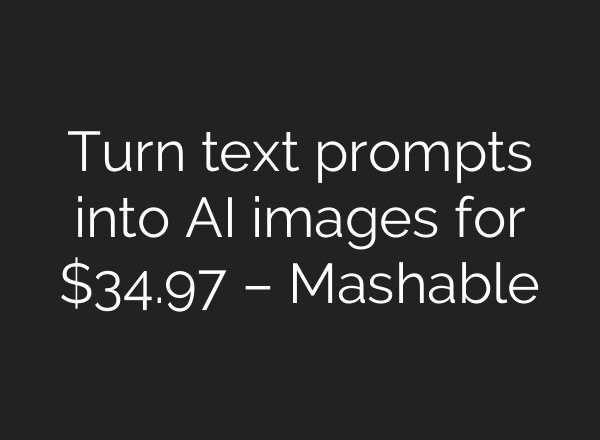 Turn text prompts into AI images for $34.97 – Mashable