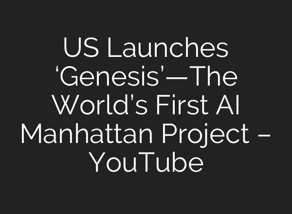 US Launches ‘Genesis’—The World’s First AI Manhattan Project – YouTube