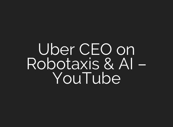 Uber CEO on Robotaxis & AI – YouTube