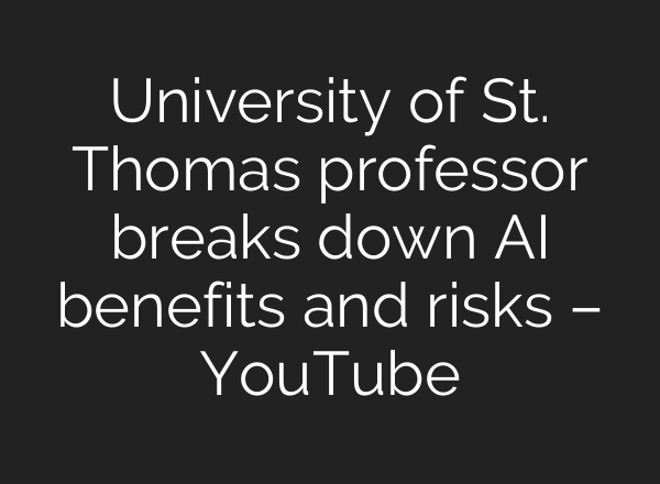 University of St. Thomas professor breaks down AI benefits and risks – YouTube