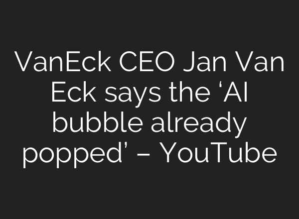 VanEck CEO Jan Van Eck says the ‘AI bubble already popped’ – YouTube