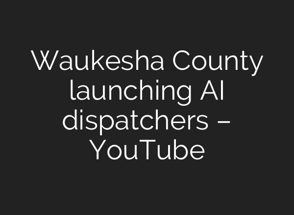 Waukesha County launching AI dispatchers – YouTube