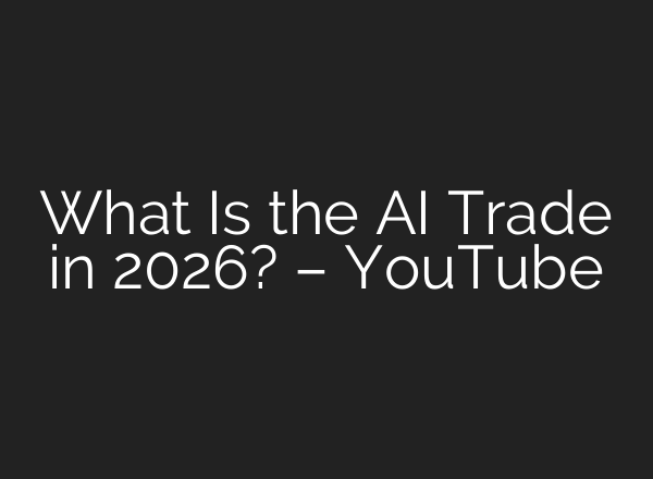 What Is the AI Trade in 2026? – YouTube