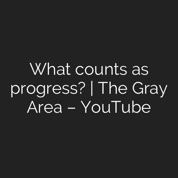 What counts as progress? | The Gray Area – YouTube