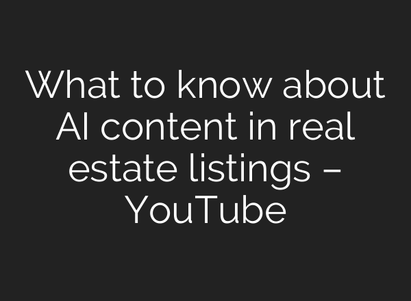 What to know about AI content in real estate listings – YouTube
