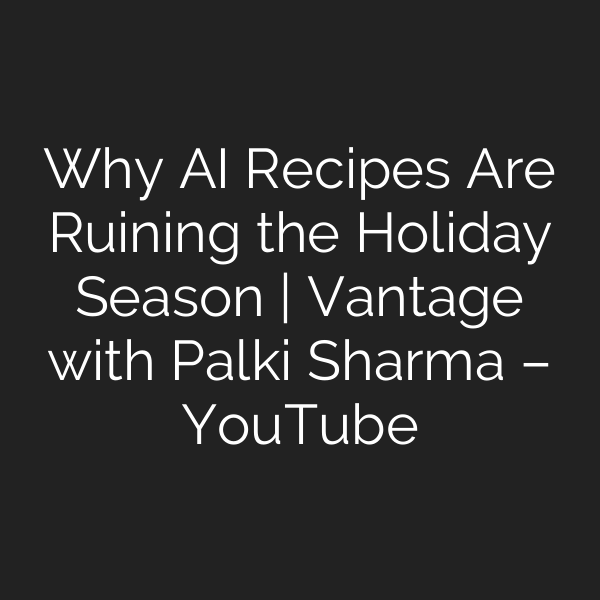Why AI Recipes Are Ruining the Holiday Season | Vantage with Palki Sharma – YouTube