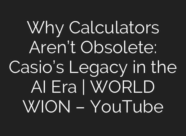 Why Calculators Aren’t Obsolete: Casio’s Legacy in the AI Era | WORLD WION – YouTube