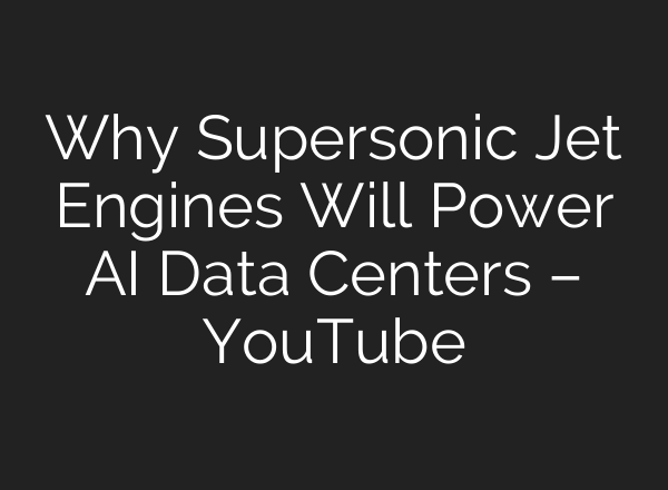 Why Supersonic Jet Engines Will Power AI Data Centers – YouTube