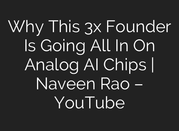 Why This 3x Founder Is Going All In On Analog AI Chips | Naveen Rao – YouTube