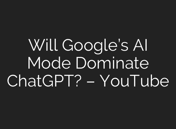 Will Google’s AI Mode Dominate ChatGPT? – YouTube