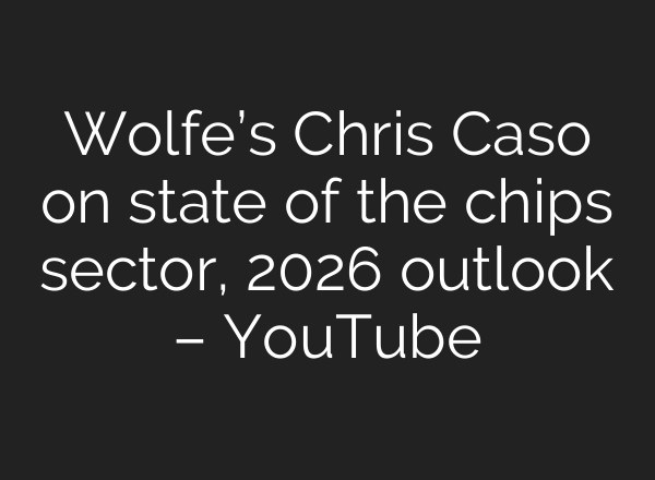 Wolfe’s Chris Caso on state of the chips sector, 2026 outlook – YouTube