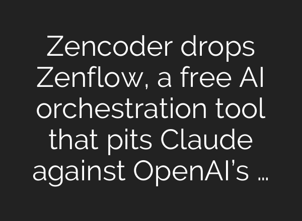 Zencoder drops Zenflow, a free AI orchestration tool that pits Claude against OpenAI’s …