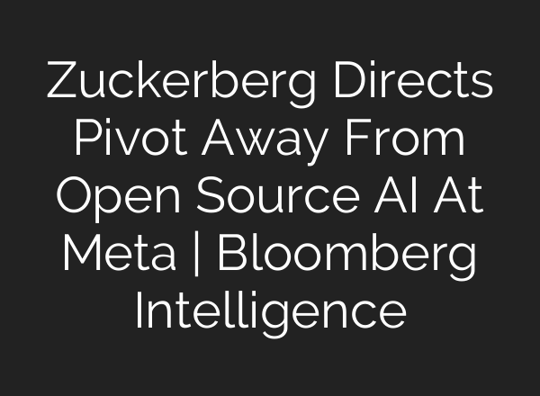 Zuckerberg Directs Pivot Away From Open Source AI At Meta | Bloomberg Intelligence