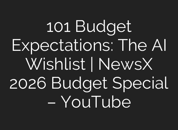 101 Budget Expectations: The AI Wishlist | NewsX 2026 Budget Special – YouTube