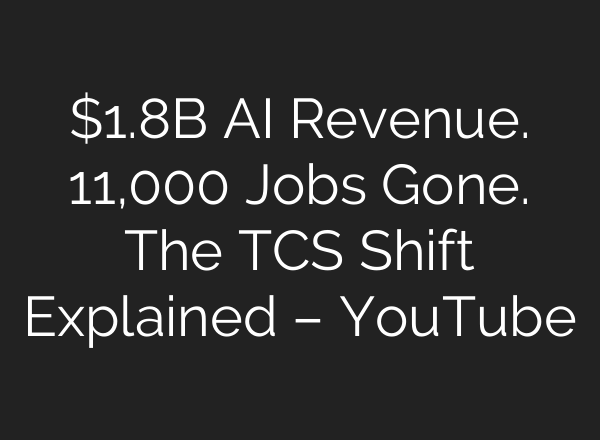 $1.8B AI Revenue. 11,000 Jobs Gone. The TCS Shift Explained – YouTube