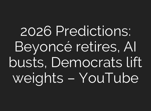 2026 Predictions: Beyoncé retires, AI busts, Democrats lift weights – YouTube