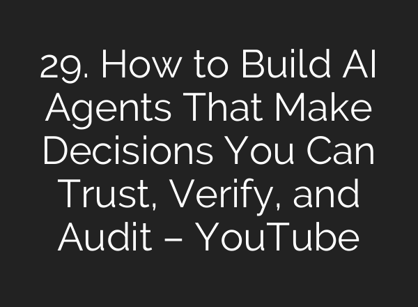 29. How to Build AI Agents That Make Decisions You Can Trust, Verify, and Audit – YouTube