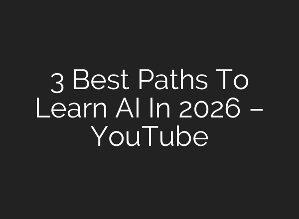 3 Best Paths To Learn AI In 2026 – YouTube