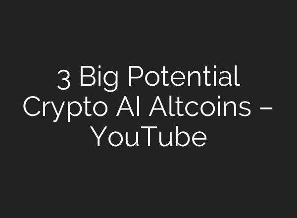 3 Big Potential Crypto AI Altcoins – YouTube