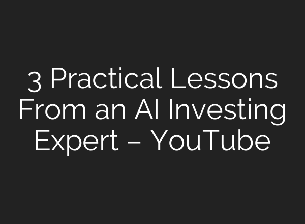 3 Practical Lessons From an AI Investing Expert – YouTube