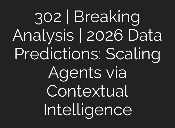 302 | Breaking Analysis | 2026 Data Predictions: Scaling Agents via Contextual Intelligence