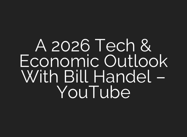 A 2026 Tech & Economic Outlook With Bill Handel – YouTube