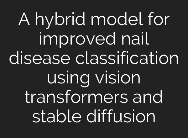 A hybrid model for improved nail disease classification using vision transformers and stable diffusion