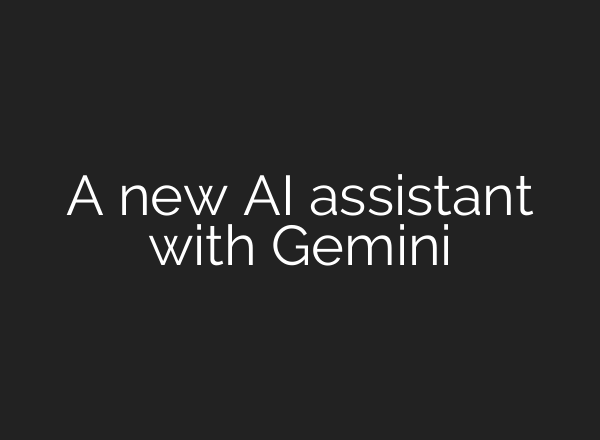 A new AI assistant with Gemini
