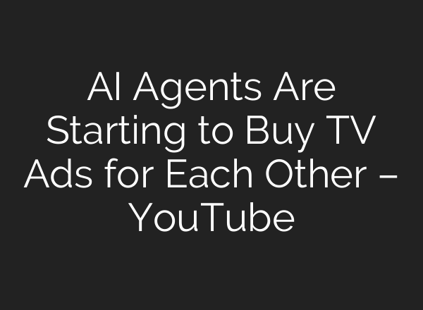AI Agents Are Starting to Buy TV Ads for Each Other – YouTube