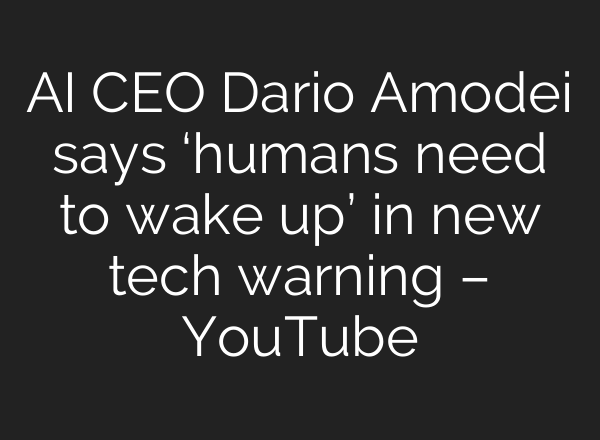 AI CEO Dario Amodei says ‘humans need to wake up’ in new tech warning – YouTube
